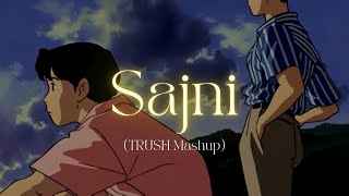 Sajni - Full Version (TRUSH Mashup)