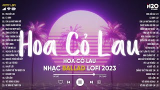 Hoa Cỏ Lau x Là Anh... Dù Hai Ta Già Đi Và Dù Hai Ta Già Đi | TOP Nhạc Lofi BUỒN Hot Nhất Hiện Nay