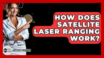 How Does Satellite Laser Ranging Work? - Physics Frontier