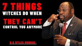 7 THINGS WITCHES DO WHEN THEY CAN’T CONTROL YOU ANYMORE | DR. MYLES MUNROE (POWERFUL TEACHING)