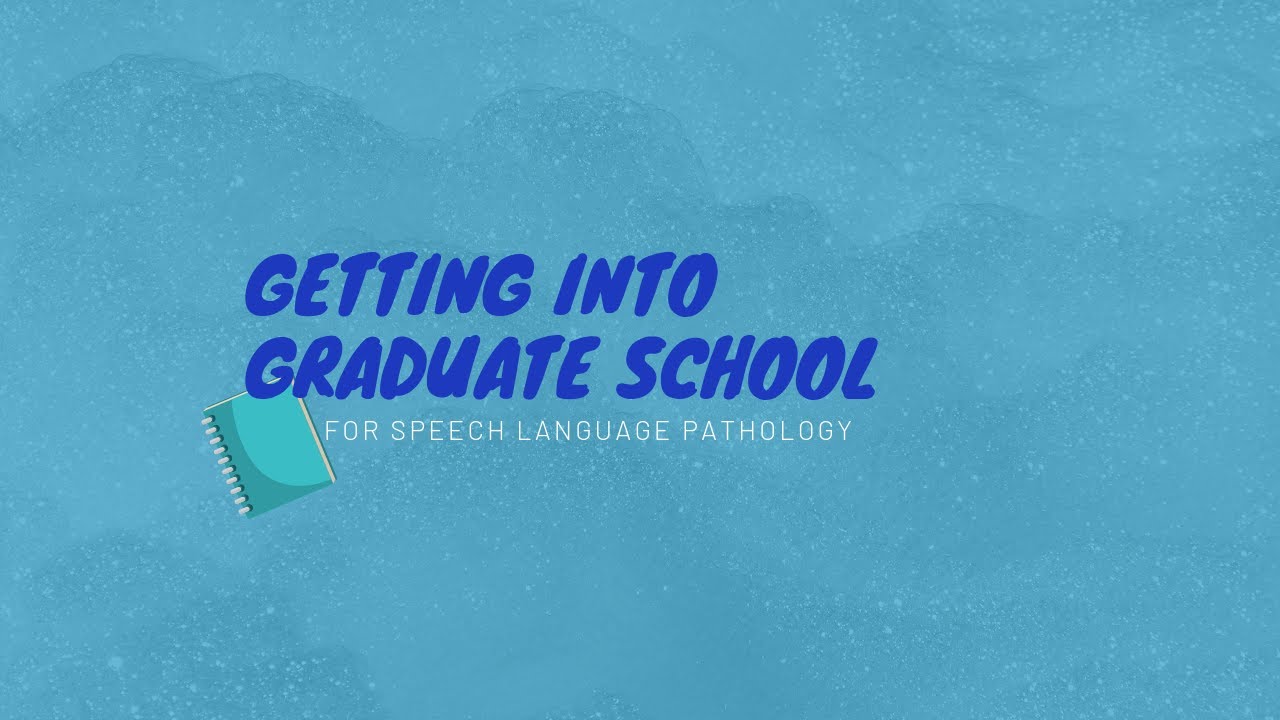 How to Get Into Graduate School for speech language pathology