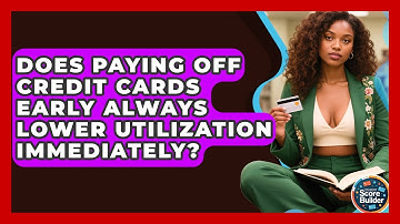 Does Paying Off Credit Cards Early Always Lower Utilization Immediately? - Student Score Builder