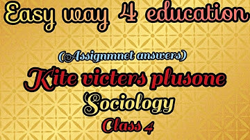 Kite victers plus one sociology class 4 assignment answers.