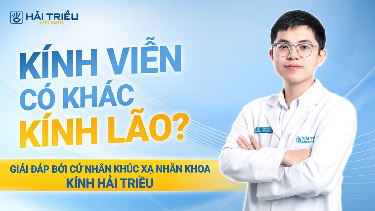 Kính viễn và kính lão có giống nhau không? - Giải đáp từ Cử nhân Khúc Xạ Nhãn Khoa Kính Hải Triều