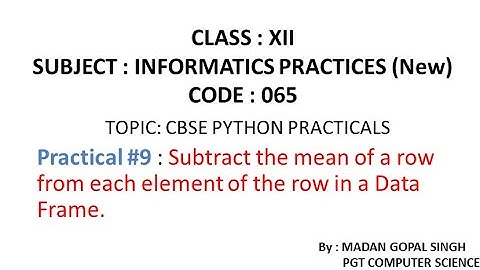 XII - IP Practical #9 : Subtract the mean of a row from each element of the row in a Data Frame