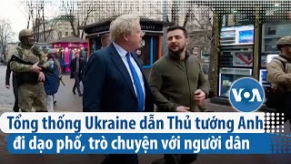 Tổng thống Ukraine dẫn thủ tướng Anh đi dạo phố ở Kyiv | VOA