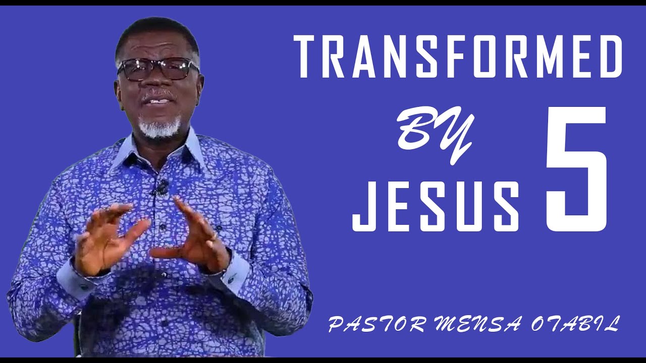 Pastor Mensa Otabil - Transformed by Jesus 5