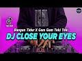 Dj close your eyes x bangun tidur x gam gam teki teki tiktok viral remix full bass 2022