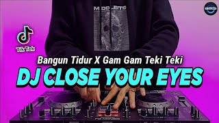 DJ CLOSE YOUR EYES X BANGUN TIDUR X GAM GAM TEKI TEKI TIKTOK VIRAL REMIX FULL BASS 2022 screenshot 5