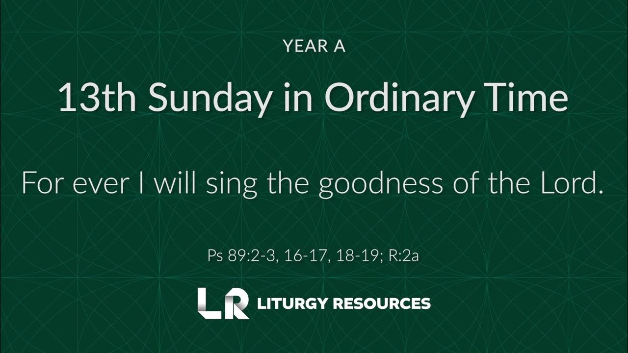 13th Sunday in Ordinary Time Psalm 89 For Ever I Will Sing the