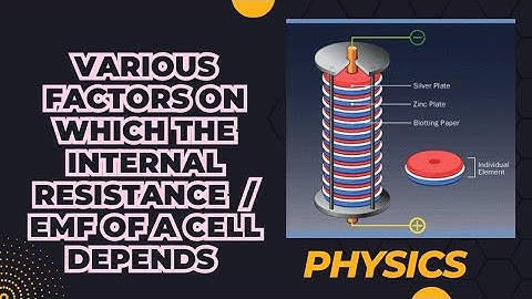 Various Factors on which internal resistance  EMF of cell depends class 12 physics Project