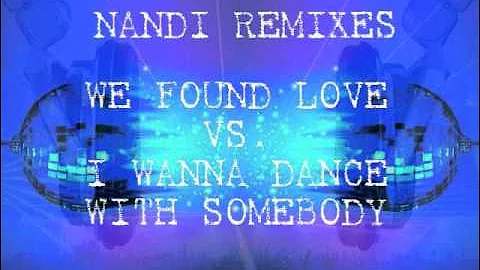 We Found Love Vs. I Wanna Dance With Somebody (Nandi Mashup Extended)-Rihanna Vs. Whitney Houston