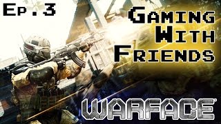 WARFACE | AUL Map Gameplay & Commentary | Gaming With Friends Ep.3