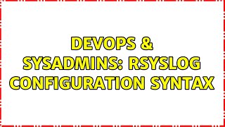 Famous DevOps & SysAdmins: rsyslog configuration syntax (2 Solutions!!) Wealth
