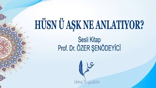 HÜSN Ü AŞK NE ANLATIYOR? (Sesli Kitap) Prof. Dr. Özer ŞENÖDEYİCİ