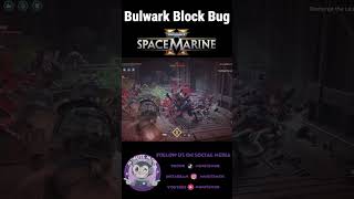 Bulwark Block Bug #gaming #spacemarines2