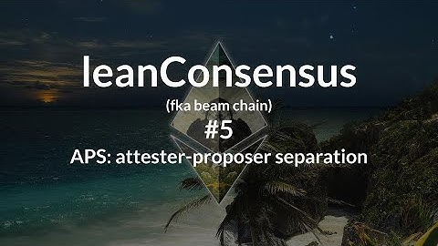 leanConsensus (fka beam chain) call #5 | APS: attester-proposer separation - May 2, 2025