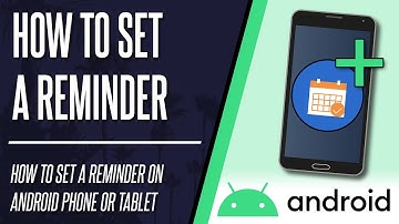 How to Set a Reminder on Android Phone or Tablet