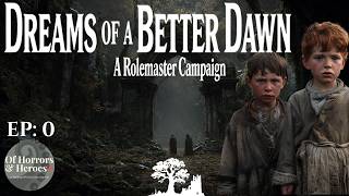 “Session 0: Setting & Introductions” (E0) Dreams of a Better Dawn - Rolemaster Actual Play