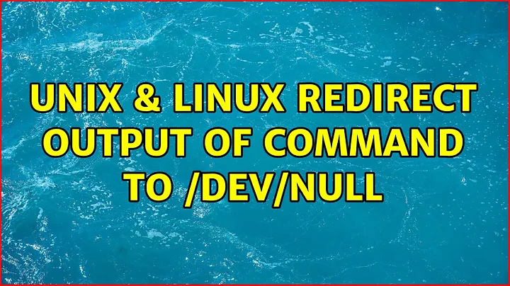 Unix & Linux: redirect output of command to /dev/null