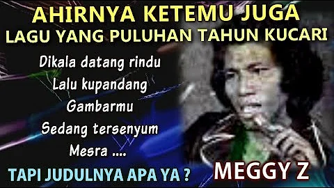 LAMA KUCARI Lagu MEGGY Z Ini, Ahirnya Ketemu Juga. Tapi Lupa Judulnya