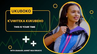 UKUBOKO K'UWITEKA KUKUBEHO  / THIS IS YOUR TIME WITH JANNET  USANASE NDAYIRUKIYE