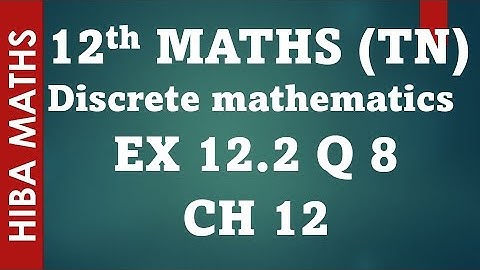12 ஆம் வகுப்பு கணிதம் பாடம் 12 பயிற்சி 12.2 வினா 8 தனித்த கணிதம் TN பாடத்திட்டம்
