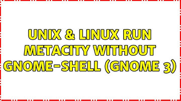 Unix & Linux: Run metacity without gnome-shell (gnome 3)