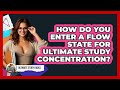 How Do You Enter A Flow State For Ultimate Study Concentration? - Ultimate Study Hacks