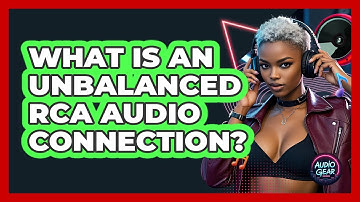 What Is An Unbalanced RCA Audio Connection? - Audio Gear Insider