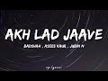 🎤Badshah , Asees Kaur , Jubin N - Akh Lad Jaave Full Lyrics Song | Loveratri | Aayush Sharma | Mp3 Song