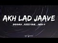 🎤Badshah , Asees Kaur , Jubin N - Akh Lad Jaave Full Lyrics Song | Loveratri | Aayush Sharma |