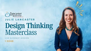 Design Thinking Masterclass | Lancaster Leadership