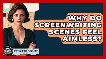 Why Do Screenwriting Scenes Feel Aimless? - Screenwriter