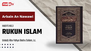 Arbain An Nawawi : Hadits Ke 3. Rukun Islam : Ustadz Abu Yahya Badru Salam, Lc.