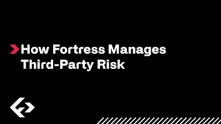 How Fortress Manages Third-Party Risk