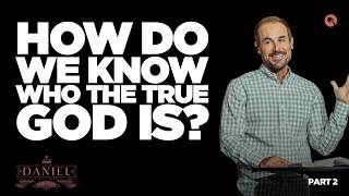 8:30AM Service | Daniel Part 2: How Do We Know Who the True God Is