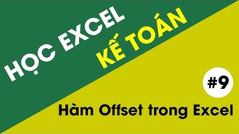 Học Excel Kế Toán - #9 Hàm Offset trong Excel