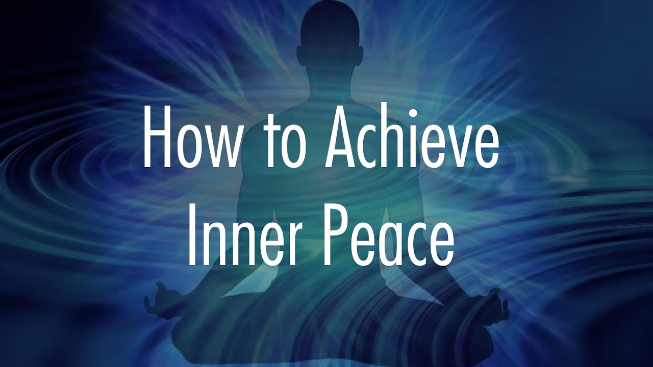 Five Ways to Achieve Inner Peace and Calm Your Mind - YouTube