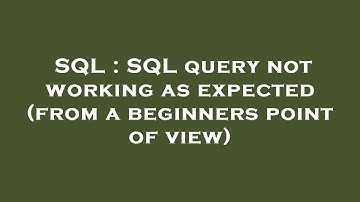 SQL : SQL query not working as expected (from a beginners point of view)