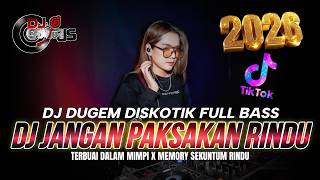 Download Lagu DJ DUGEM DISKOTIK FULL BAS❗️DJ JANGAN PAKSAKAN RINDU FYP X MEMORY SEKUNTUM RINDU | DJ REMIX FUNKOT MP3