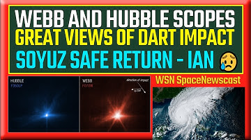 Webb and Hubble Show Off Great New DART Asteroid Impact Images, Soyuz Returns, Ian Strikes Florida