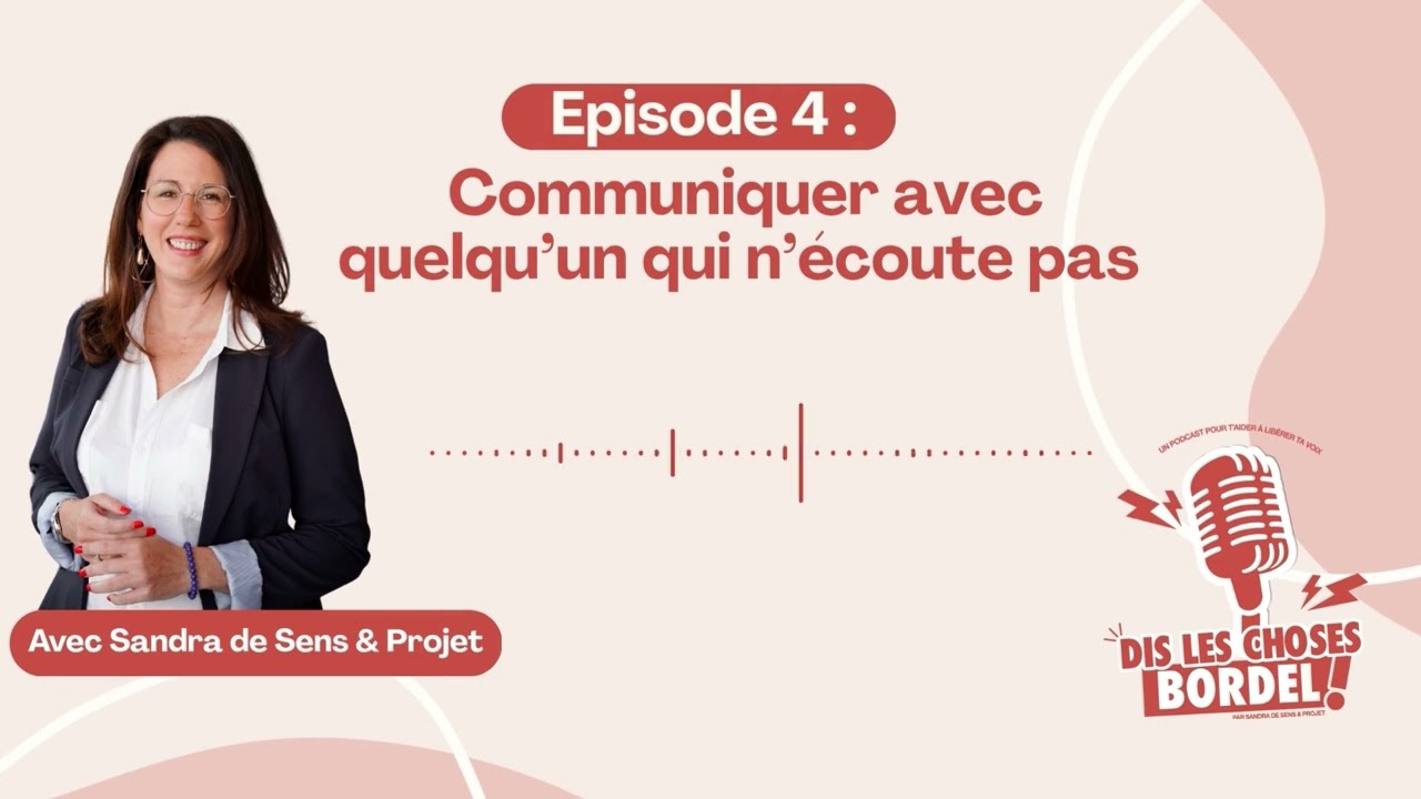 Episode 4 - Communiquer avec quelqu'un qui n'écoute pas