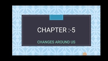 Chapter 5 | changes around us | Class 6 DAV science | Full Chapter | (Briefly Explained)