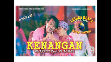 KENANGAN - WA KANCIL FEAT WA KOSLET #LINGGABUANA