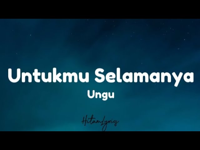 Ungu - Untukmu selamanya (Lyrics)