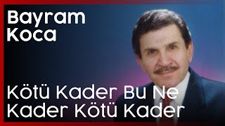 Bayram Koca - Kötü Kader Bu Ne Kader Kötü Kader Resimi