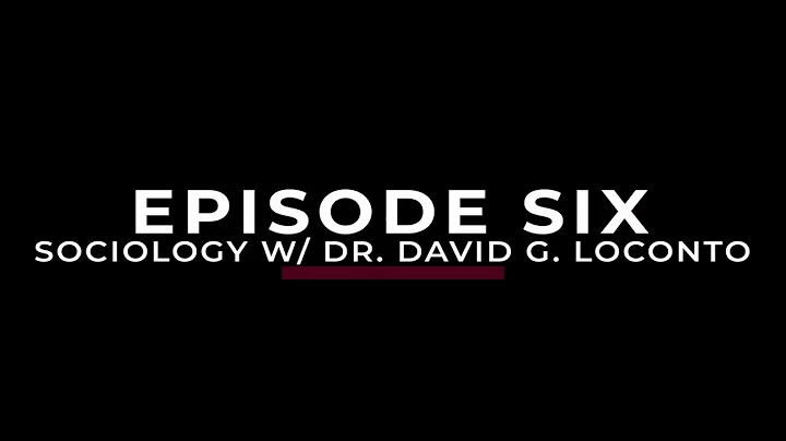 Episode Six: Sociology With Dr. David G. Loconto