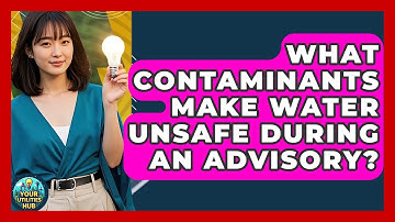 What Contaminants Make Water Unsafe During An Advisory? - Your Utilities Hub