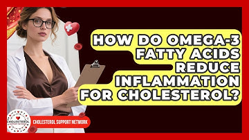 How Do Omega-3 Fatty Acids Reduce Inflammation For Cholesterol? - Cholesterol Support Network
